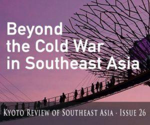 Kyoto Review of Southeast Asia Issue 26 (1 September 2019): “Beyond the Cold War in Southeast Asia”